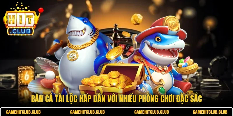 Bắn Cá Tài Lộc Hấp Dẫn Với Nhiều Phòng Chơi Đặc Sắc