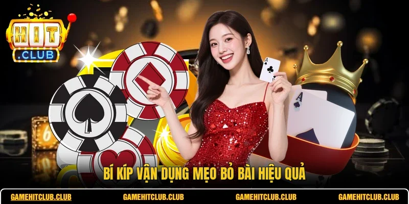 Bí kíp vận dụng mẹo bỏ bài hiệu quả