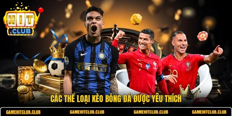Các thể loại kèo bóng đá được yêu thích