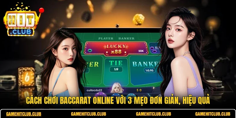 Cách Chơi Baccarat Online Với 3 Mẹo Đơn Giản, Hiệu Quả