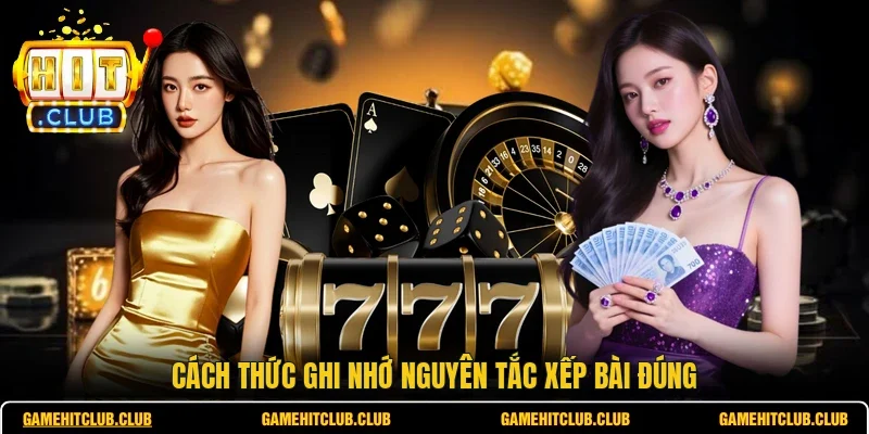 Cách thức ghi nhớ nguyên tắc xếp bài đúng
