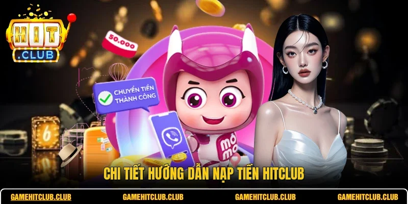 Chi tiết hướng dẫn nạp tiền HITCLUB