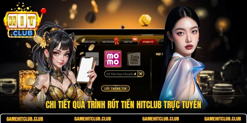 Chi tiết quá trình rút tiền HITCLUB trực tuyến