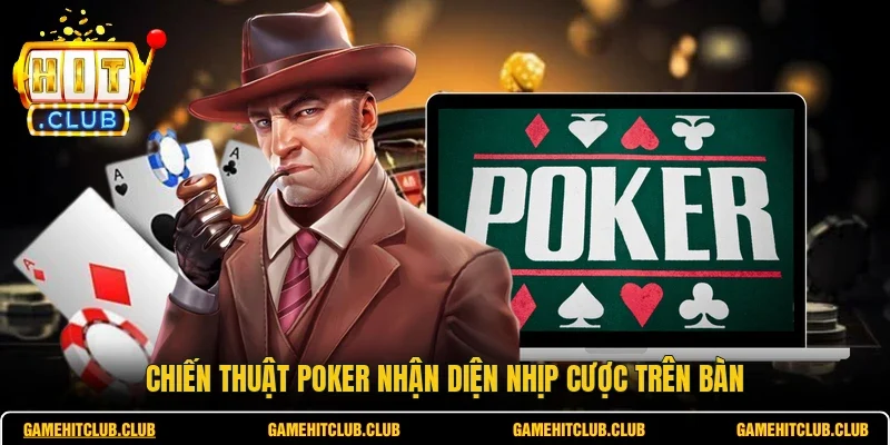 Chiến thuật poker nhận diện nhịp cược trên bàn