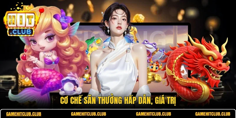 Cơ chế săn thưởng hấp dẫn, giá trị