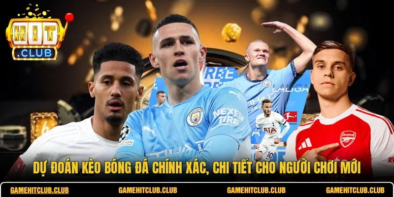 Dự Đoán Kèo Bóng Đá Chính Xác, Chi Tiết Cho Người Chơi Mới