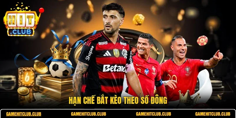 Hạn chế bắt kèo theo số đông