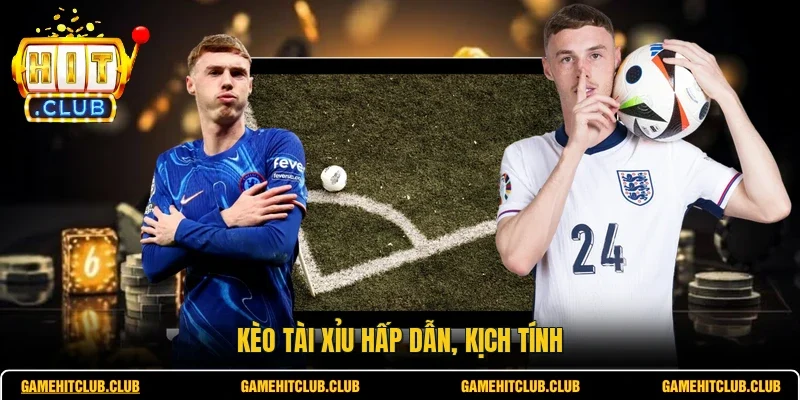 Kèo tài xỉu hấp dẫn, kịch tính