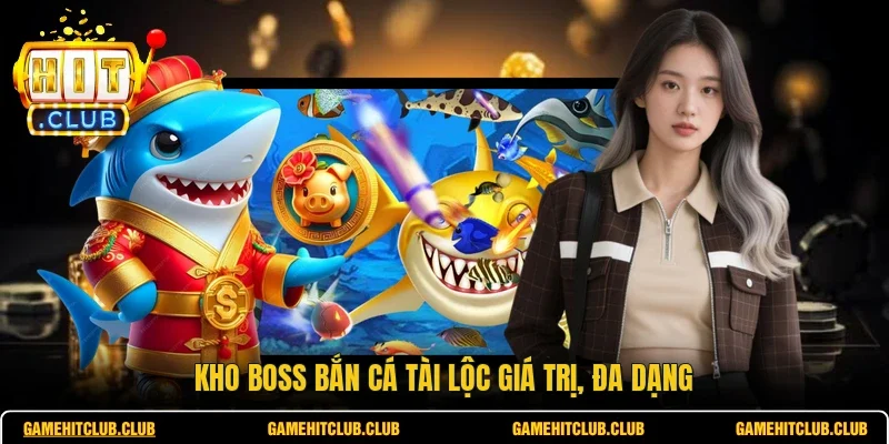 Kho Boss bắn cá tài lộc giá trị, đa dạng
