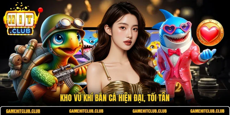 Kho vũ khí bắn cá hiện đại, tối tân