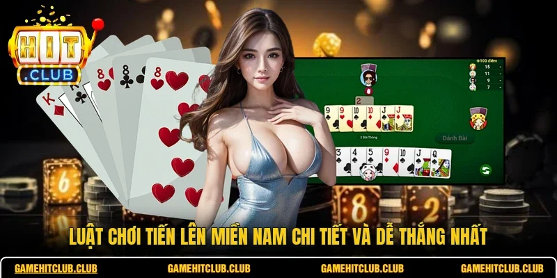 Luật Chơi Tiến Lên Miền Nam Chi Tiết Và Dễ Thắng Nhất