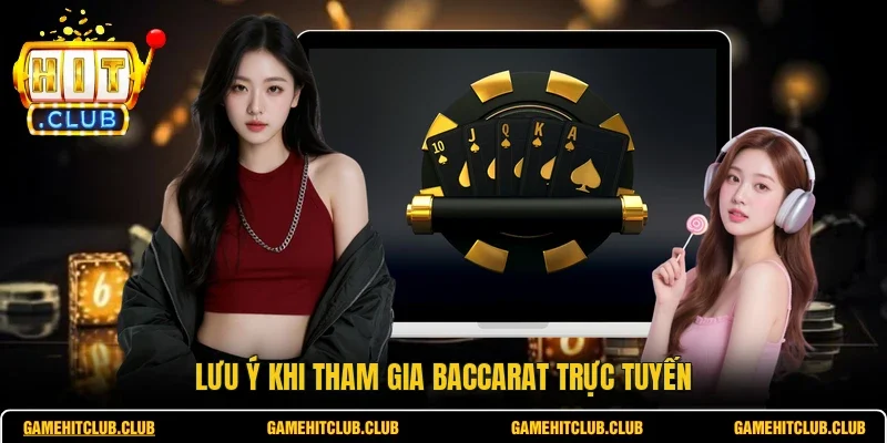 Lưu ý khi tham gia baccarat trực tuyến