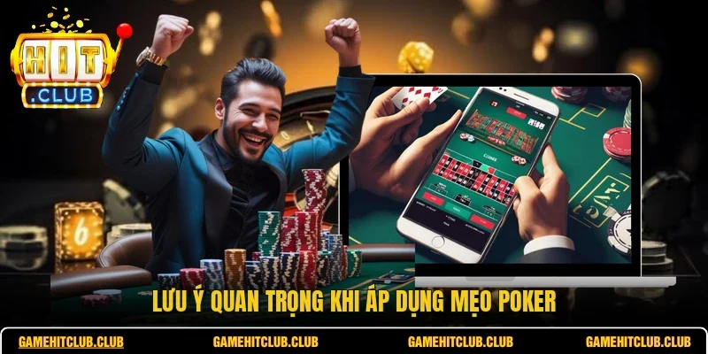 Lưu ý quan trọng khi áp dụng mẹo poker