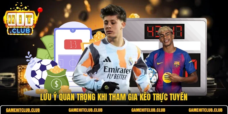 Lưu ý quan trọng khi tham gia kèo trực tuyến