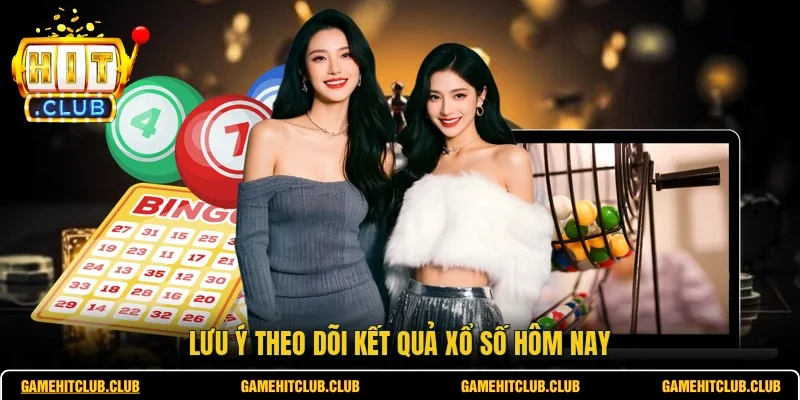 Lưu ý theo dõi kết quả xổ số hôm nay