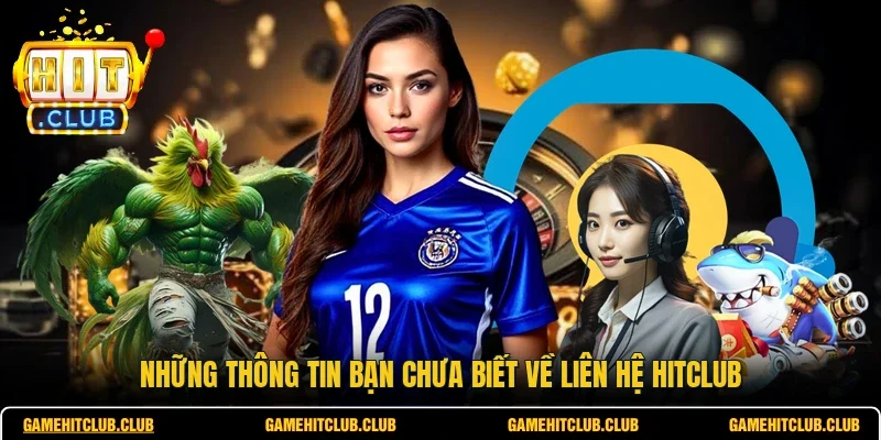 Những thông tin bạn chưa biết về liên hệ HITCLUB