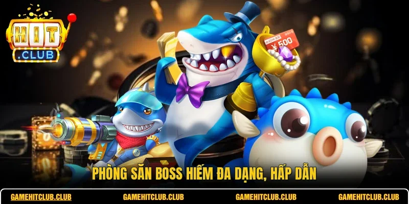 Phòng săn Boss hiếm đa dạng, hấp dẫn