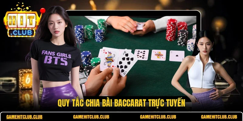 Quy tắc chia bài baccarat trực tuyến