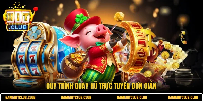 Quy trình quay hũ trực tuyến đơn giản