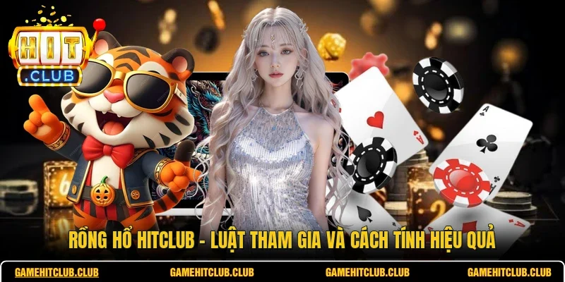 Rồng Hổ HITCLUB - Luật Tham Gia Và Cách Tính Hiệu Quả