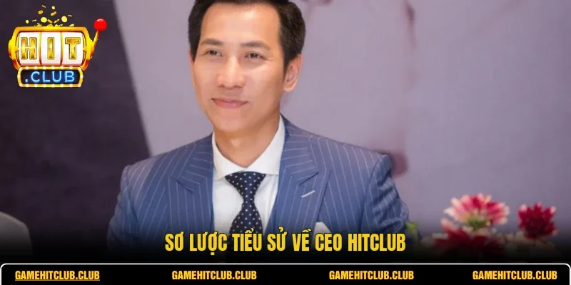 Sơ lược tiểu sử về CEO HITCLUB