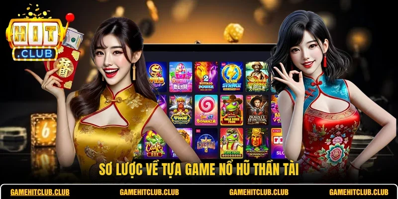 Sơ lược về tựa game nổ hũ thần tài