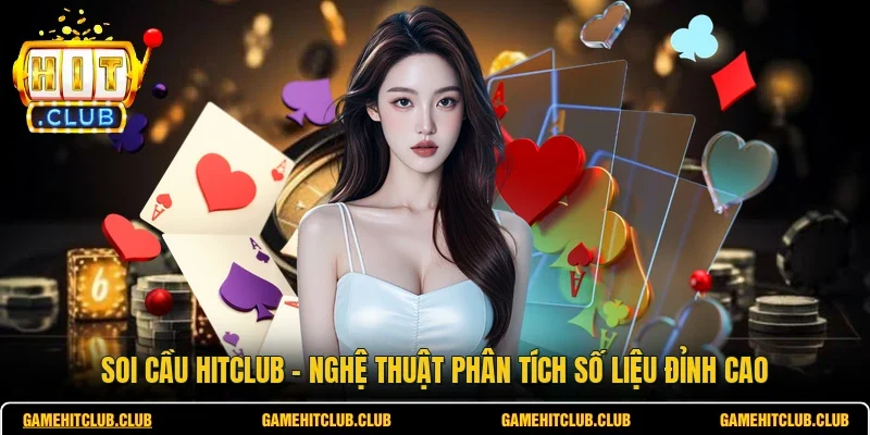 Soi Cầu HITCLUB - Nghệ Thuật Phân Tích Số Liệu Đỉnh Cao