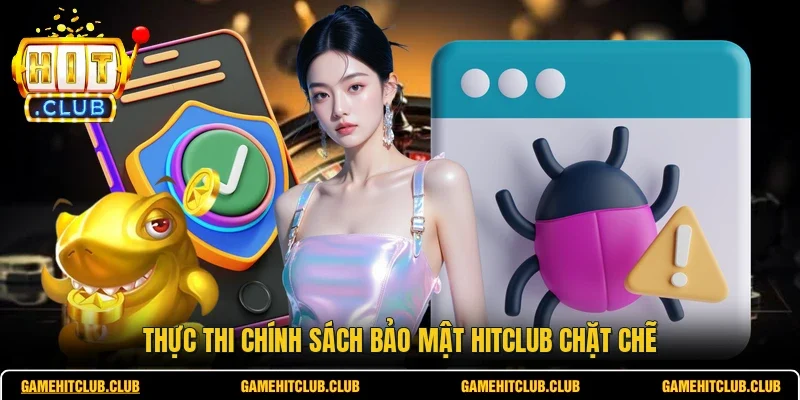 Thực thi chính sách bảo mật HITCLUB chặt chẽ