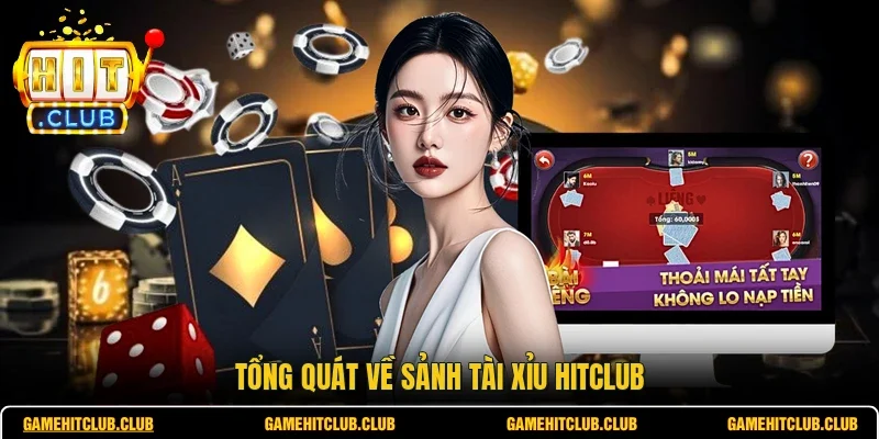 Tổng quát về sảnh tài xỉu HITCLUB