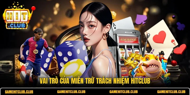 Vai trò của miễn trừ trách nhiệm HITCLUB
