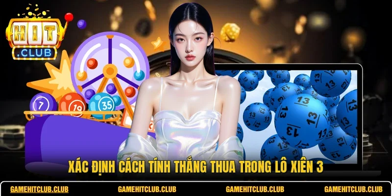 Xác định cách tính thắng thua trong lô xiên 3